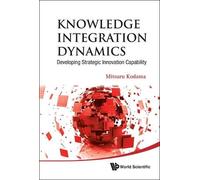 Mitsuru Kodama Knowledge Integration Dynamics: Developing Str (Copertina rigida)