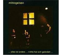 Mittageisen - Alles Ist Anders..Nichts Hat Sich Geaendert