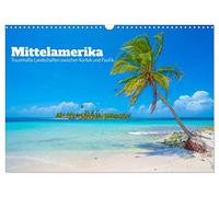 Mittelamerika - Traumhafte Landschaften zwischen Karibik und Pazifik (Wandkalender 2026 DIN A3 quer), CALVENDO Monatskalender: Eine Foto Reise von Panama bis Guatemala
