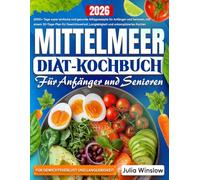 Mittelmeer-Diät-Kochbuch: 2000+ Tage super einfache und gesunde Alltagsrezepte für Anfänger und Senioren, mit einem 30-Tage-Plan für Gewichtsverlust & Herzgesundheit