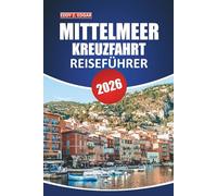 Mittelmeer Kreuzfahrt Reiseführer 2025-2026: Erkunden Sie Küstenwunder, ikonische Häfen, Landausflüge, Must-See-Ziele und lokale Einblicke für ein unvergessliches Segelabenteuer