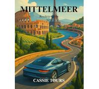 MITTELMEER Roadtrip-Guide 2025: Entdecken Sie Küstenwunder, ikonische Städte und versteckte Schätze in ganz Südeuropa für das ultimative Abenteuer