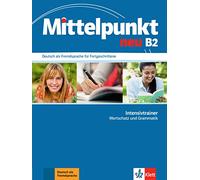 Mittelpunkt neu B2. Intensivtrainer Wortschatz und Grammatik: Deutsch als Fremdsprache für Fortgeschrittene