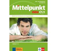 Mittelpunkt neu C1.1 Lehr- und Arbeitsbuch + CD: Lektion 1-6 [Lingua tedesca]: Deutsch als Fremdsprache für Fortgeschrittene / Lektion 1-6