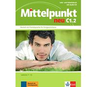 Mittelpunkt neu C1.2 Lehr- und Arbeitsbuch + CD: Lektion 7-12 [Lingua tedesca]: Deutsch als Fremdsprache für Fortgeschrittene / Lektion 7-12. Lehr- und Arbeitsbuch mit Audio-CD, Lektion 7-12