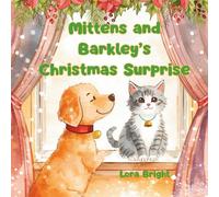 Mittens and Barkley’s Christmas Surprise: A joyful holiday story about friendship, teamwork, and a dash of Christmas magic