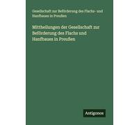 Mittheilungen der Gesellschaft zur Beförderung des Flachs und Hanfbaues in Preußen