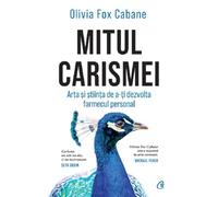 Mitul Carismei - Olivia Fox Cabane, Editie in limba romana
