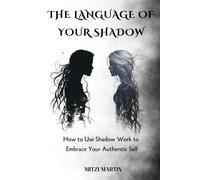 Mitzi Martin The Language Of Your Shadow: How to Use Shadow Work to (Tascabile)