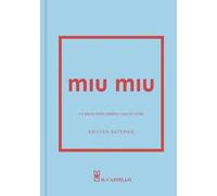 Miu Miu. La storia della celebre casa di moda. Ediz. a colori