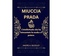 MIUCCIA PRADA: L'intellettuale che ha reinventato la moda e il potere.