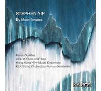 Mivos Quartet, Hong Kong New Music Ensemble, inFLUX Flute and Harp, KLK String Orchestra - Stephen Yip: By Moonflowers