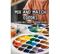 Mix and Match Colors: A Fun Guide to Color Mixing for Children