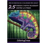 Mix di disegni da colorare per adulti: 25 Disegni e Motivi Rilassanti contro lo Stress, Serie di Libri da Colorare per Adulti da ColoringCraze: Volume 7
