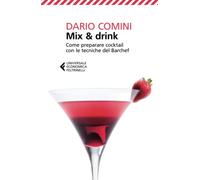 Mix & drink. Come preparare cocktail con le tecniche del barchef