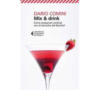 Mix & drink. Come preparare cocktail con le tecniche del barchef