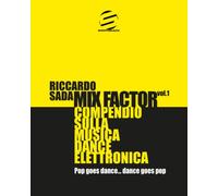 Mix Factor - Compendio sulla musica dance elettronica Vol. 1: Pop goes dance... Dance goes pop