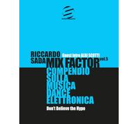 Mix Factor - Compendio sulla musica dance elettronica Vol. 5: Don’t Believe the Hype
