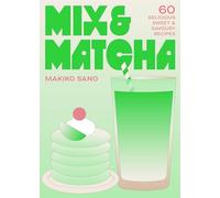 Mix & Matcha: Delicious Recipes That Make the Most of Your Matcha