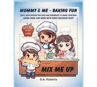 Mix Me Up - Mommy & Me: Fun & Easy Recipes for kids and grownups to make together. Learn, Bake & Bond with every delicious page.