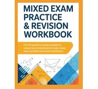 MIXED EXAM PRACTICE & REVISION WORKBOOK: Over 60 Questions Worked Examples & Answer Key to Help Students Master Mixed Exam Questions and Revision Techniques