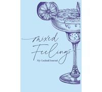 Mixed Feelings: A 6x9 Cocktail Journal - 99 Pages to Record Recipes, Mixology Experiments, and Happy Hour Notes