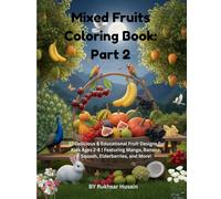 Mixed Fruits Coloring Book: Part 2: 22 Delicious & Educational Fruit Designs for Kids Ages 2-8 | Featuring Mango, Banana, Squash, Elderberries, and More!