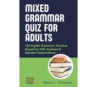 Mixed Grammar Quiz For Adults: 100 English Grammar Practice Questions With Answers & Detailed Explanations