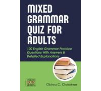 Mixed Grammar Quiz For Adults: 100 English Grammar Practice Questions With Answers & Detailed Explanations