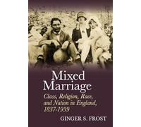 Mixed Marriage: Class, Religion, Race, and Nation in England, 1837-1939