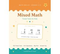 Mixed Math Timed Tests for Kids: 100 Days of Math Drills · Grades 2-5 · All Four Operations - Big Print, 40 Problems a Page, with a Complete Answer Key