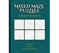 Mixed Maze Puzzles: A Book For Adults, Fun and Challenging Puzzle Book Featuring 6 Unique Maze Styles