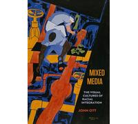 Mixed Media: The Visual Cultures of Racial Integration