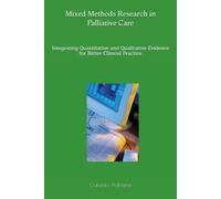 Mixed Methods Research in Palliative Care: Integrating Quantitative and Qualitative Evidence for Better Clinical Practice: 21
