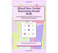 Mixed Non-Verbal Reasoning Puzzle Book: Series Completion, Odd One Out, Matrices & Visual Analogy Challenges