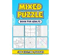 Mixed Puzzle Book For Adults: A Comprehensive Selection of Brain-Teasing Activities Designed for Relaxation and Enjoyment +100 Exciting Puzzles