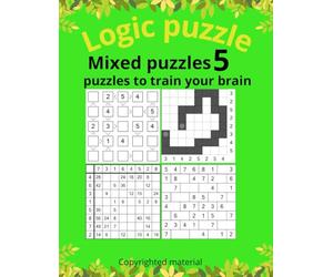 Mixed Puzzles 5: 243 Unique Logic Puzzles - Bricks, Kazaguruma, Sudoku Variants, Mazes, Crosswords & More