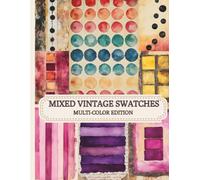 Mixed Vintage Swatches - Multi-Color Edition: 50 Pages of Unique Collage Backgrounds & Ephemera, Scrapbooking Cut-Out Swatches, Collage Paper