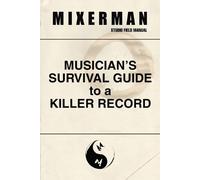 Mixerman Musician's Survival Guide to a Killer Record (Tascabile)