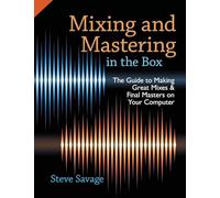 Mixing and Mastering in the Box: The Guide To Making Great Mixes And Final Masters On Your Computer [Lingua inglese]