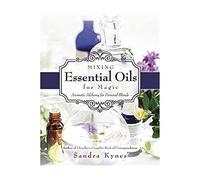 Mixing Essential Oils for Magic: Aromatic Alchemy for Personal Blends