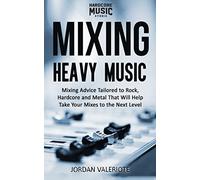 Mixing Heavy Music: Mixing advice tailored to rock and metal that will help take your mixes to the next level.