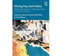 Mixing Pop and Politics: Political Dimensions of Popular Music in the 21st Century