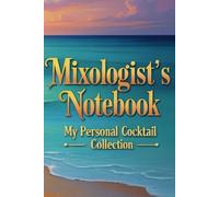 Mixologist's Notebook | My Personal Cocktail Collection - Because Every Great Drink Deserves to Be Remembered!: Perfect Gift For Mixologists, ... Your Favorite Cocktail Recipes in One Place
