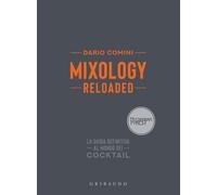 Libri Dario Comini - Mixology Reloaded. La Guida Definitiva Al Mondo Dei Cocktai