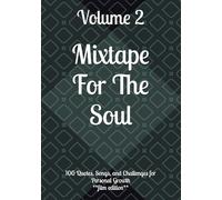 Mixtape For The Soul: Volume 2: 100 Quotes, Songs, and Challenges for Personal Growth
