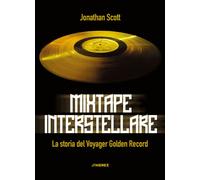 MIXTAPE INTERSTELLARE. LA STORIA DEL VOYAGER GOLDEN... - Scott Jonathan - 2021
