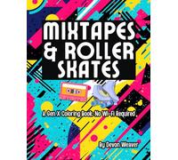 Mixtapes and Roller Skates: A Gen X Nostalgia Coloring Book for Adults: Floral patterns meet retro flashbacks in this brutally honest and hilariously ... with 60s, 70s, and 80s references.