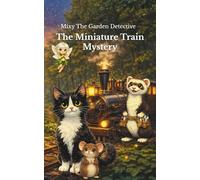 Mixy The Garden Detective: The Miniature Train Mystery