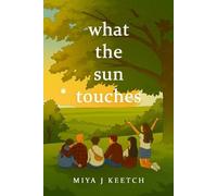 Miya J Keetch What The Sun Touches (Tascabile)